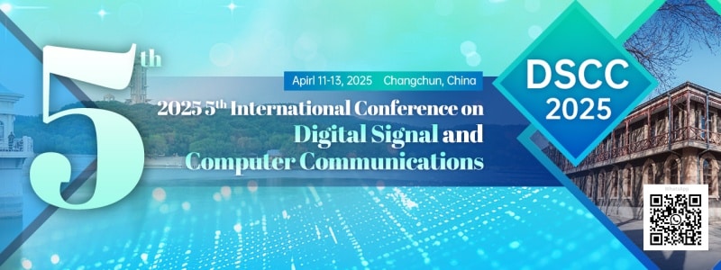 2025 5th International Conference on Digital Signal and Computer Communications (DSCC 2025)