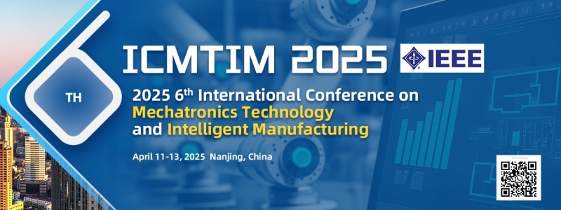 IEEE 2025 6th International Conference on Mechatronics Technology and Intelligent Manufacturing (ICMTIM 2025)