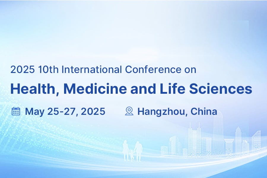 2025 10th International Conference on Health, Medicine and Life Sciences（MEDLIFE2025）
