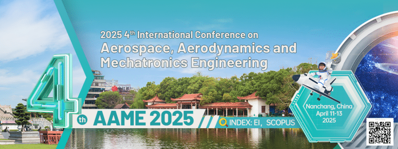 2025 4th International Conference on Aerospace, Aerodynamics and Mechatronics Engineering (AAME 2025)