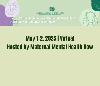 Legal & Ethical Dilemmas in Perinatal Mental Health: Assisted Reproductive Technology