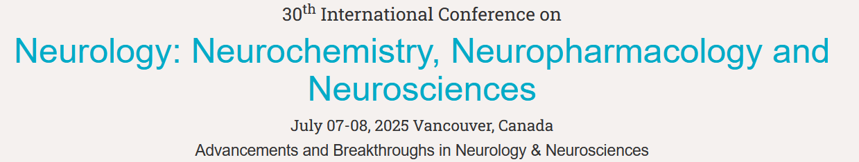 30th International Conference on Neurology: Neurochemistry, Neuropharmacology and Neurosciences