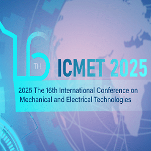 16th International Conference on Mechanical and Electrical Technologies (ICMET 2025