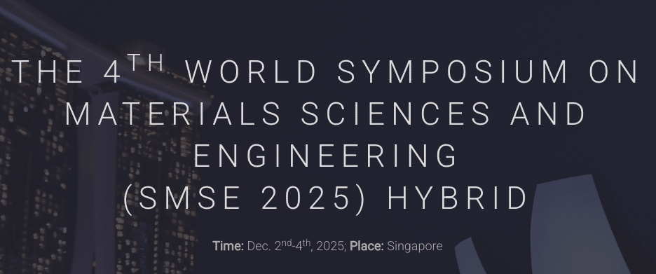 The 4th World Symposium on Materials Sciences and Engineering (SMSE 2025)